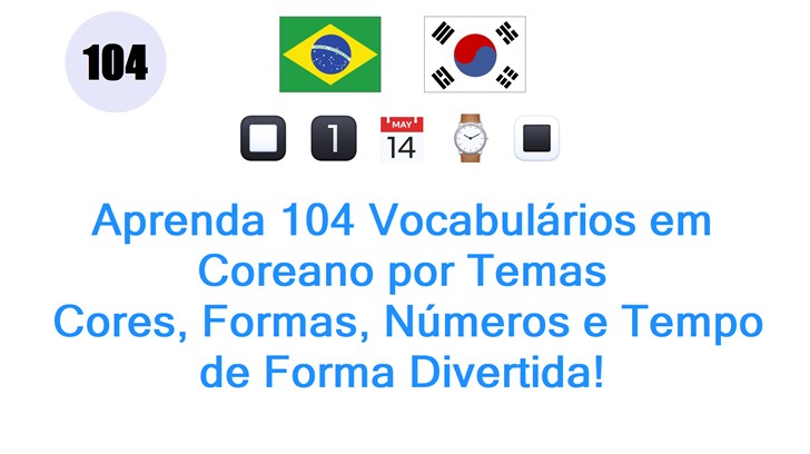 Aprenda 104 Vocabulários em Coreano por Temas: Cores, Formas, Números e Tempo de Forma Divertida!